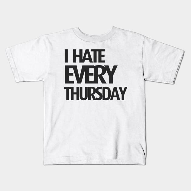 I hate every  thursday Kids T-Shirt by C_ceconello